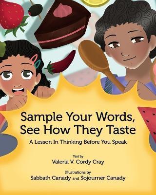Sample Your Words, See How They Taste: A Lesson in Thinking before You Speak - Valeria Cray