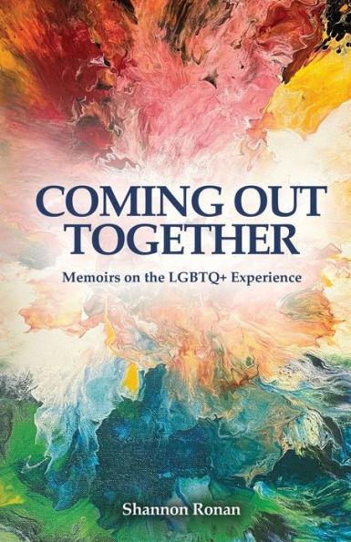Coming Out Together - Memoirs on the LGBTQ+ Experience - Shannon Ronan