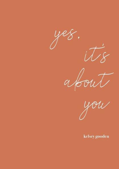 yes, it's about you - Kelsey T. Gooden