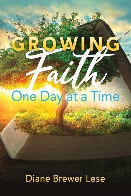 Growing Faith One Day at a Time: 31-Day Faith Building Journey - Diane Brewer Lese