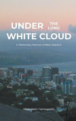 Under the Long White Cloud - Miles Kent Farnsworth