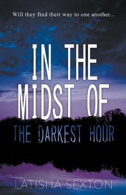 In the Midst of the Darkest Hour - Latisha Sexton