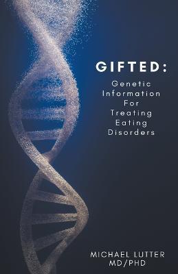 Gifted: Genetic Information For Treating Eating Disorders - Michael Lutter