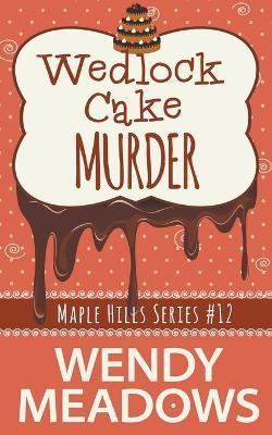 Wedlock Cake Murder - Wendy Meadows