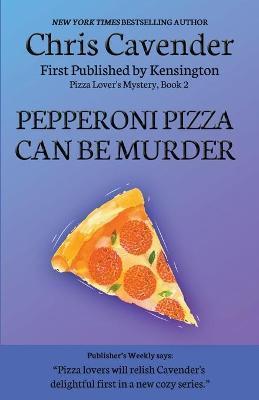 Pepperoni Pizza Can Be Murder - Chris Cavender