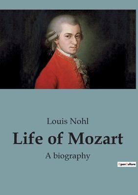 Life of Mozart: A biography - Louis Nohl