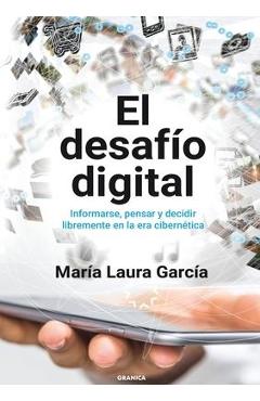 Coperta cărții 'El Desafío Digital: Informarse, Pensar Y Decidir Libremente En La Era Cibernética - María Laura García'