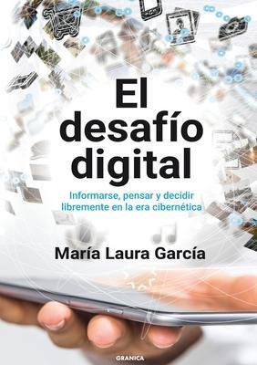 El Desafío Digital: Informarse, Pensar Y Decidir Libremente En La Era Cibernética - María Laura García