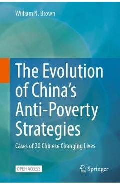Coperta cărții 'The Evolution of China's Anti-Poverty Strategies: Cases of 20 Chinese Changing Lives - William N. Brown'