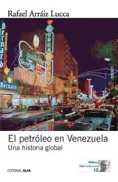 Poza produsului El petróleo en Venezuela. Una historia global - Rafael Arraiz Lucca