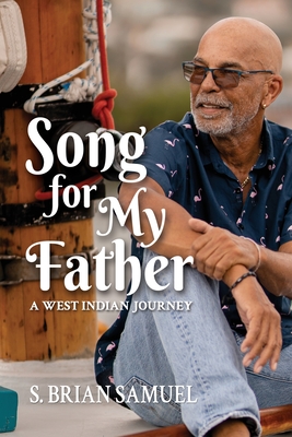 Song for My Father: A West Indian Journey - S. Brian Samuel