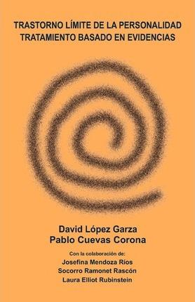 Trastorno Límite de la Personalidad, Tratamiento Basado En Evidencias - David Lopez Garza