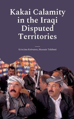 Kakai Calamity in the Iraqi Disputed Territories: Alert of Genocide - Kristiina Koivunen