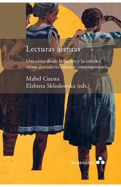 Poza produsului Lecturas atentas. Una visita desde la ficción y la crítica a veinte narradoras cubanas contemporáneas - Mabel Cuesta