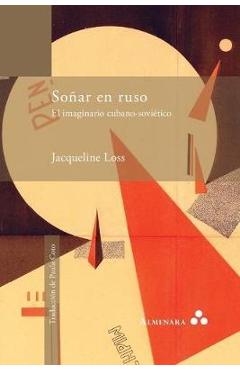Coperta cărții 'Soñar en ruso. El imaginario cubano-soviético - Jacqueline Loss'