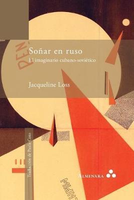 Soñar en ruso. El imaginario cubano-soviético - Jacqueline Loss