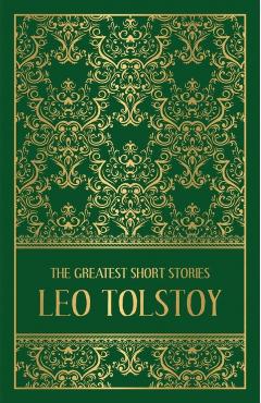 The Greatest Short Stories of Leo Tolstoy (Deluxe Hardbound Edition) - Leo Tolstoy