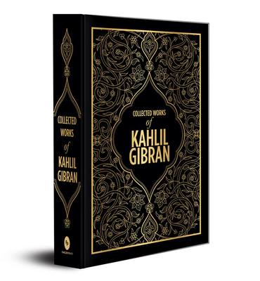 Kahlil Gibran: Collected Works of Kahlil Gibran (Deluxe Hardbound Edition) - Kahlil Gibran