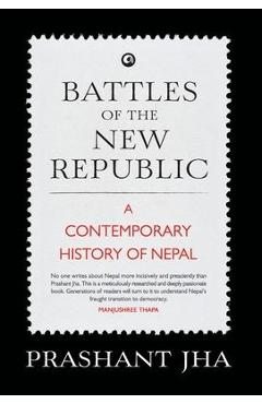 Poza produsului Battles of the New Republic a Contemporary History of Nepal - Prashant Jha