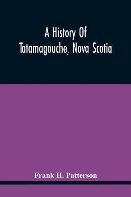 A History Of Tatamagouche, Nova Scotia - Frank H. Patterson