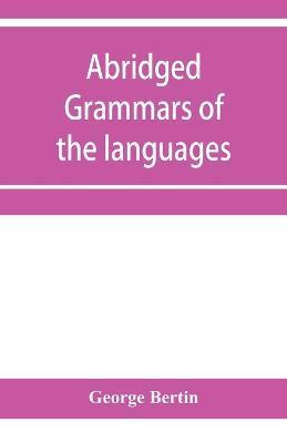 Abridged grammars of the languages of the cuneiform inscriptions, containing: I.--A Sumero-Akkadian grammar. II.--An Assyro-Babylonian grammar. III.-- - George Bertin