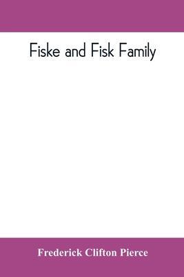 Fiske and Fisk family. Being the record of the descendants of Symond Fiske, lord of the manor of Stadhaugh, Suffolk County, England, from the time of - Frederick Clifton Pierce