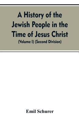A History of the Jewish People in the Time of Jesus Christ (Volume I) (Second Division) - Emil Schurer