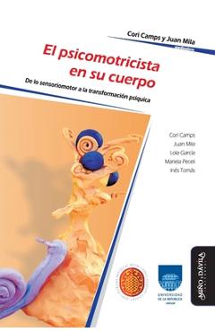 Coperta cărții 'El psicomotricista en su cuerpo: De lo sensoriomotor a la transformación psíquica - Cori Camps'