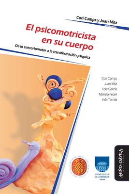 Coperta cărții 'El psicomotricista en su cuerpo: De lo sensoriomotor a la transformación psíquica - Cori Camps'