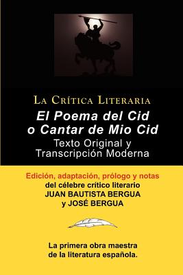 Poema del Cid O Cantar de Mio Cid: Texto Original y Transcripcion Moderna Con Prologo y Notas, Coleccion La Critica Literaria Por El Celebre Critico L - Juan Bautista Bergua