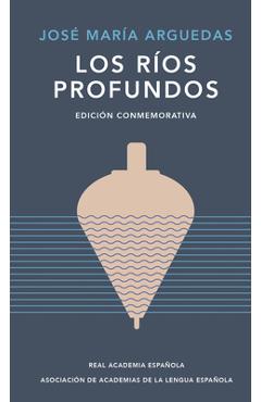 Poza produsului Los Ríos Profundos (Edición Conmemorativa) / Deep Rivers. Commemorative Edition - José María Arguedas