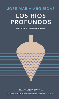 Los Ríos Profundos (Edición Conmemorativa) / Deep Rivers. Commemorative Edition - José María Arguedas