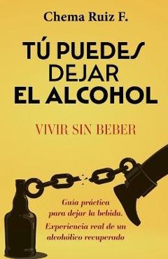 Poza produsului Tú puedes dejar el alcohol: Vivir sin beber - Chema Ruiz F.