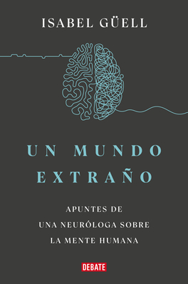 Un Mundo Extraño: Apuntes de Una Neuróloga Sobre La Mente Humana / Strange World: A Neurologist's Notes on the Human Mind - Isabel Guell