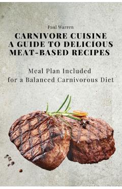 Coperta cărții 'Carnivore Cuisine: A Guide to Delicious Meat-Based Recipes, Meal Plan Included for a Balanced Carnivorous Diet - Paul'