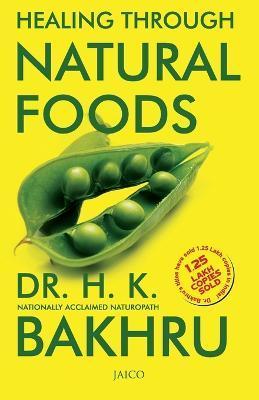 Healing Through Natural Foods - H. K. Bakhru