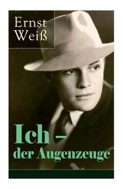 Coperta cărții 'Ich - der Augenzeuge: Die Lebensgeschichte des katholischen bayerischen Arztes (Der letzte Roman des österreichischen'
