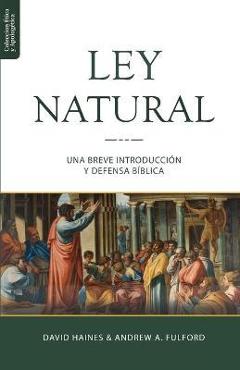 Coperta cărții 'La Ley Natural: Una breve introducción y defensa bíblica - Andrew A. Fulford'