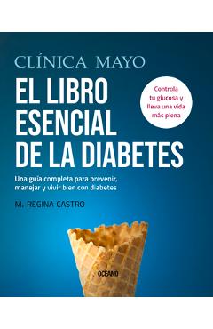 Poza produsului El Libro Esencial de la Diabetes: Una Guía Completa Para Prevenir, Manejar Y Vivir Bien Con Diabetes - M. Regina Castro
