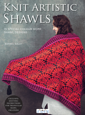 Knit Artistic Scarves: 15 Special Colour Work Designs. Exclusive Knitting Instructions for Triangular Shawl Creations. a Knitting Book for Be - Bärbel Salet