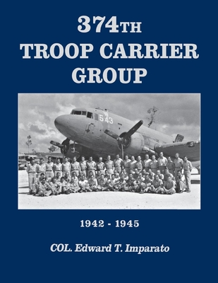 374th Troop Carrier Group 1942-1945: 1942-1945 - Col Edward T. Imparato