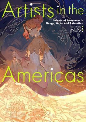 Artists in the Americas: Talents of Tomorrow in Manga, Game and Animation - Various Artists