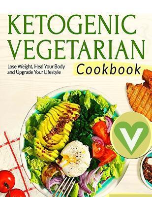 Vegetarian Keto Diet For Beginners - A Detailed Cookbook with Delicious Recipes to Lose Weight Naturally with Tasty Seasonal Dishes and the Complete G - Fried