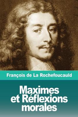 Maximes et Rflexions morales - Franois De La Rochefoucauld