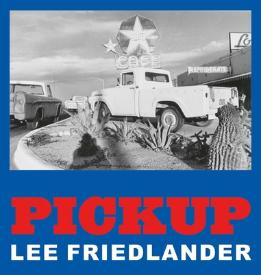 Lee Friedlander: Pickup - Lee Friedlander