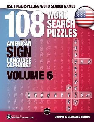 108 Word Search Puzzles with the American Sign Language Alphabet, Volume 06: ASL Fingerspelling Word Search Games - Fingeralphabet Org