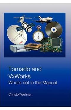 Poza produsului Tornado and VxWorks: What's not in the Manual - Christof Wehner