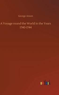A Voyage round the World in the Years 1740-1744 - George Anson
