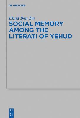 Social Memory among the Literati of Yehud - Ehud Ben Zvi