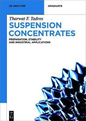 Suspension Concentrates: Preparation, Stability and Industrial Applications - Tharwat F. Tadros